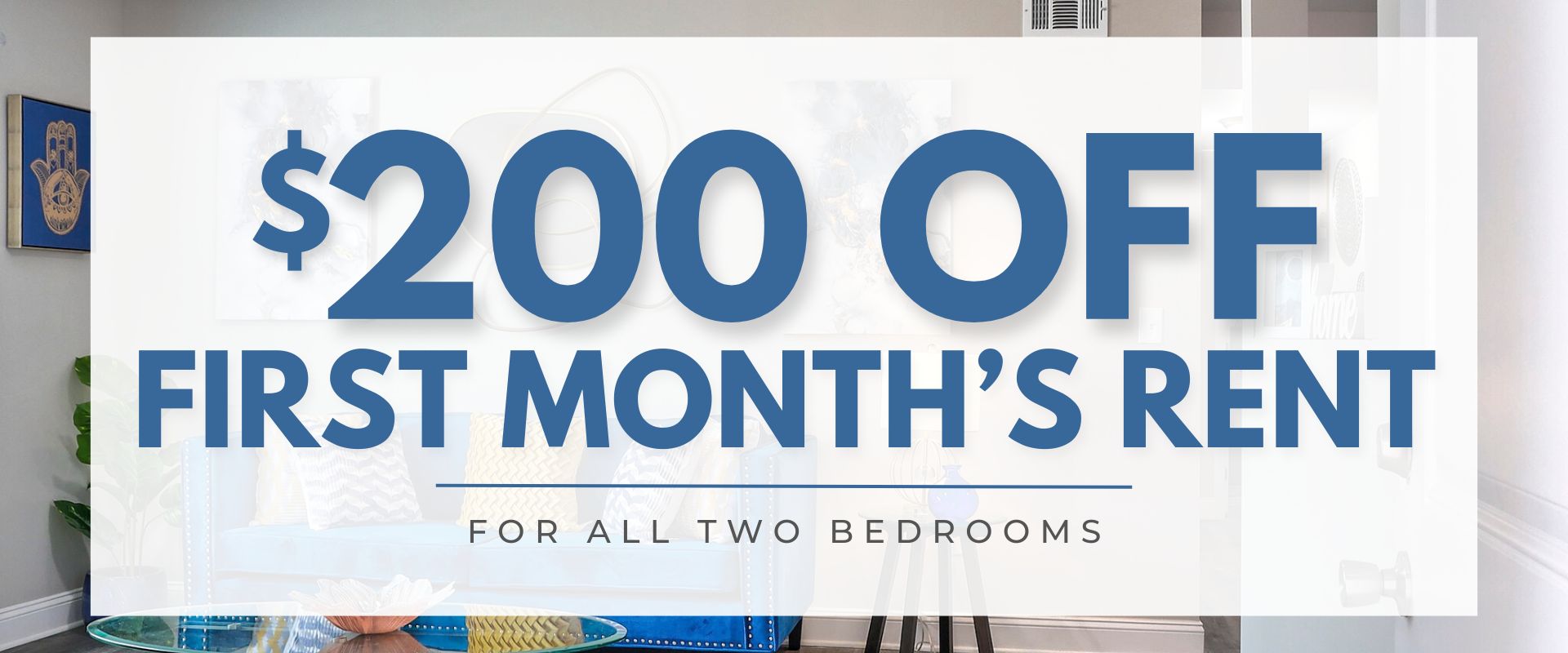 $200 off the first month’s rent for ALL 2BRs